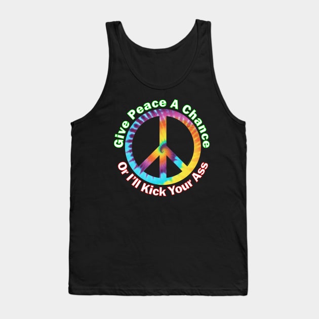 Give Peace A Chance ....Or I'll Kick Your Ass Tank Top by RainingSpiders